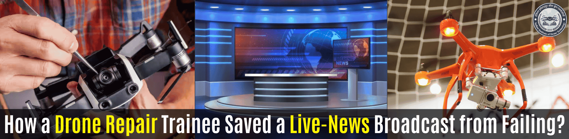 1778087081_How a Drone Repair Trainee Saved a Live-News Broadcast from Failing.png